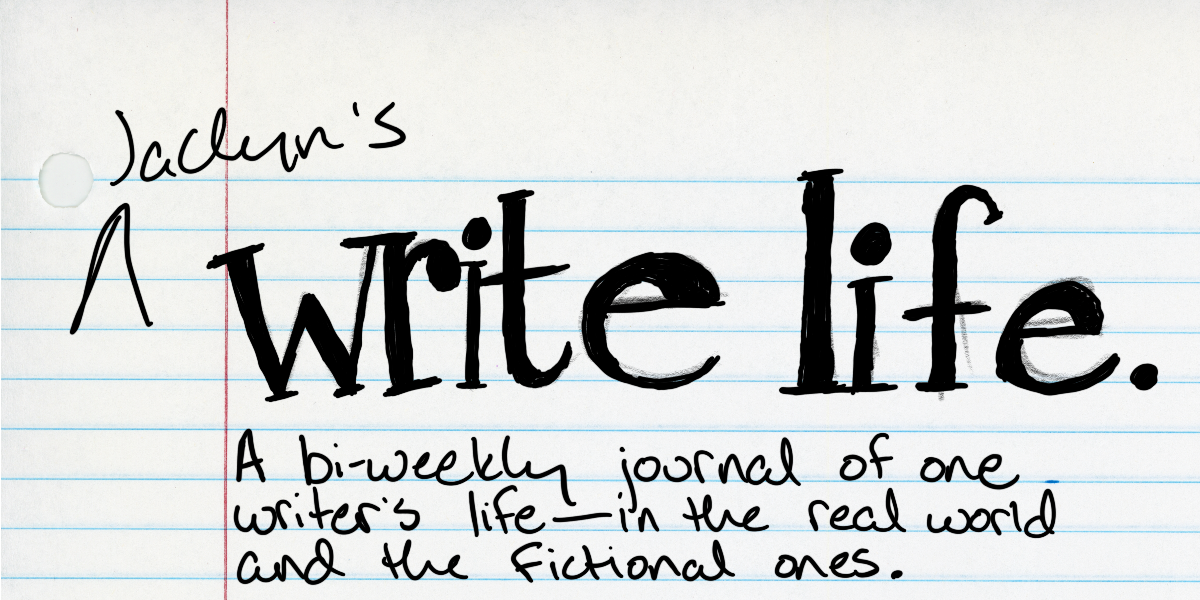 Jaclyn's Write Life: A bi-weekly journal of one writer's life -- in the real world and the fictional ones.